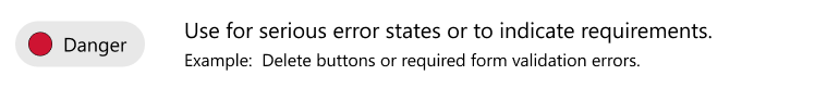 Use red danger for serious error states or to indicate requiements. For example, delete buttons or required form validation errors.