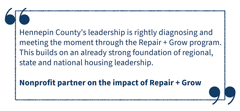 hennepin county's leadership is rightly diagnosing and meeting the moment through the repair plus grow program. This builds on an already strong foundation of regional, state and national housing leadership.
